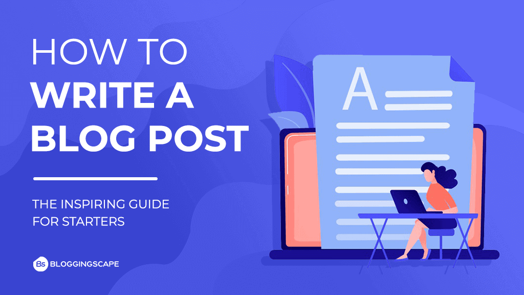 How to Write a Blog Post in 2021