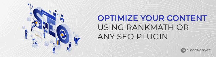 Optimize your Content using RankMath or any SEO Plugin